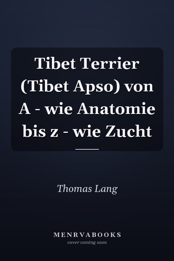 Tibet Terrier (Tibet Apso) von A - wie Anatomie bis z - wie Zucht