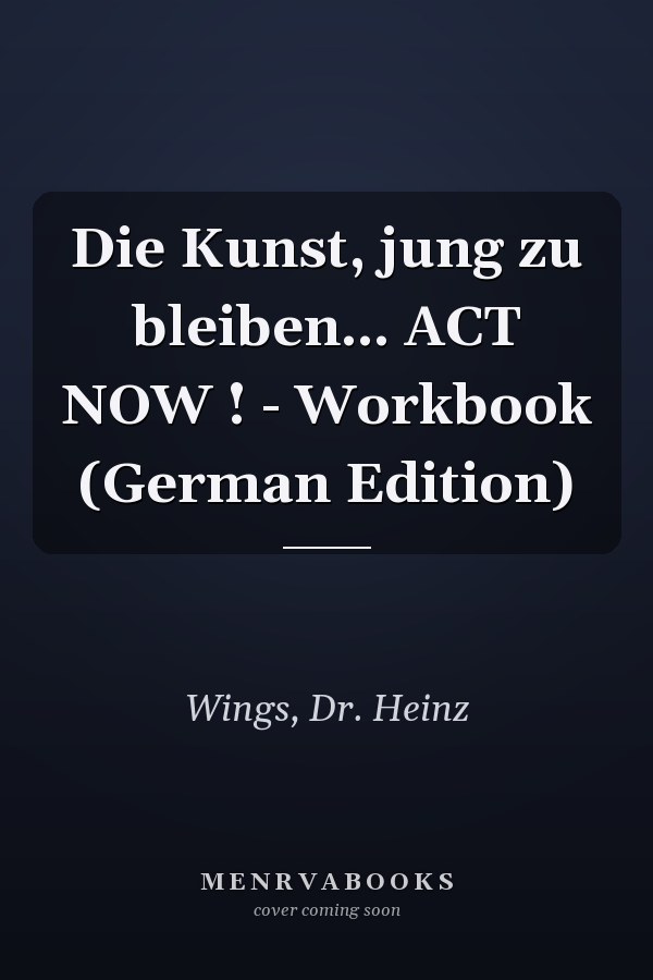 Die Kunst, jung zu bleiben... ACT NOW ! - Workbook (German Edition)