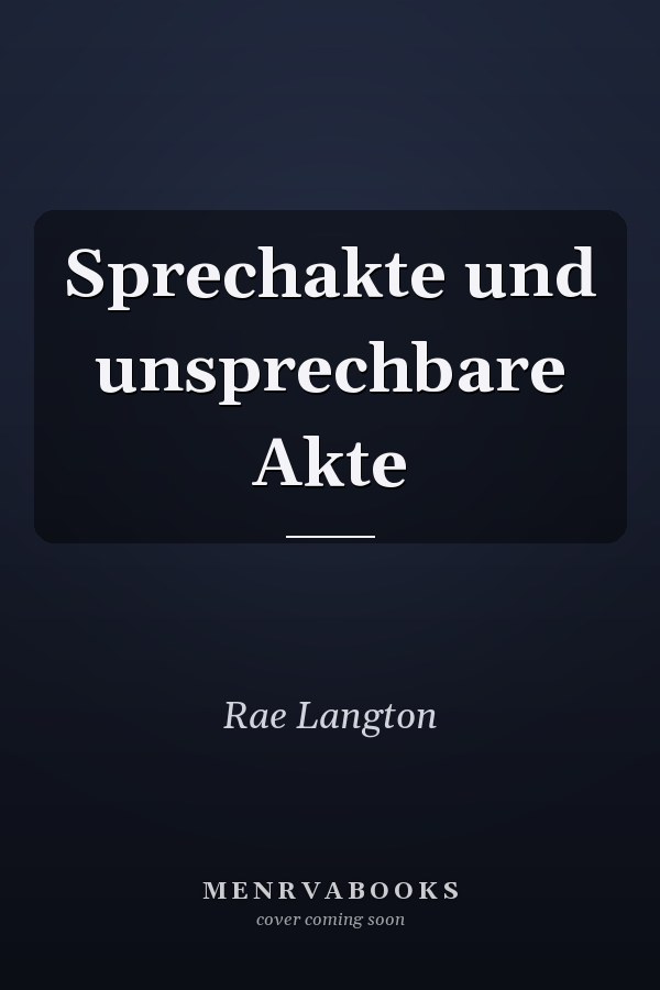 Sprechakte und unsprechbare Akte