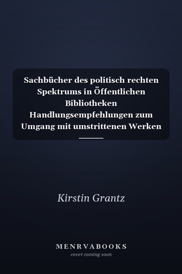 Sachbücher des politisch rechten Spektrums in Öffentlichen Bibliotheken Handlungsempfehlungen zum Umgang mit umstrittenen Werken
