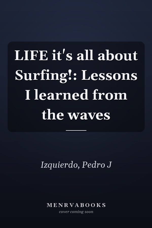 LIFE it's all about Surfing!: Lessons I learned from the waves