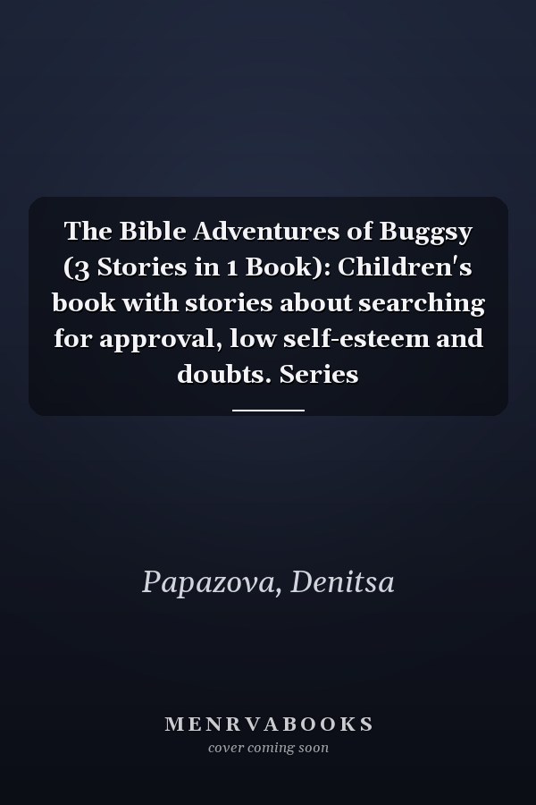 The Bible Adventures of Buggsy (3 Stories in 1 Book): Children's book with stories about searching for approval, low self-esteem and doubts. Series