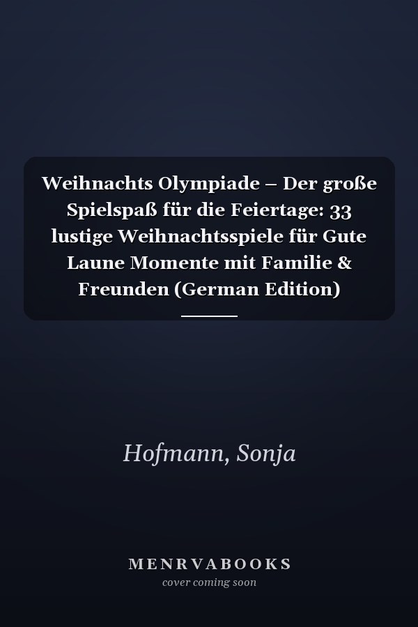 Weihnachts Olympiade – Der große Spielspaß für die Feiertage: 33 lustige Weihnachtsspiele für Gute Laune Momente mit Familie & Freunden (German Edition)