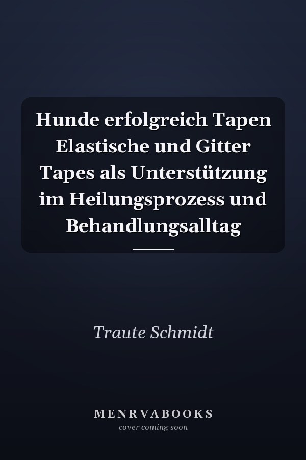 Hunde erfolgreich Tapen Elastische und Gitter Tapes als Unterstützung im Heilungsprozess und Behandlungsalltag