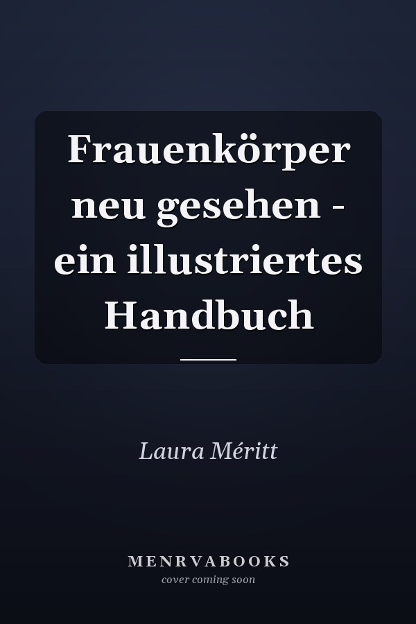 Frauenkörper neu gesehen - ein illustriertes Handbuch