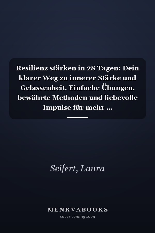 Resilienz stärken in 28 Tagen: Dein klarer Weg zu innerer Stärke und Gelassenheit. Einfache Übungen, bewährte Methoden und liebevolle Impulse für mehr ... Selbstvertrauen im Alltag (German Edition)