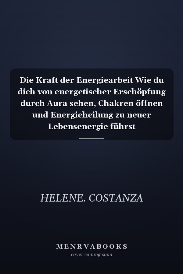 Die Kraft der Energiearbeit Wie du dich von energetischer Erschöpfung durch Aura sehen, Chakren öffnen und Energieheilung zu neuer Lebensenergie führst