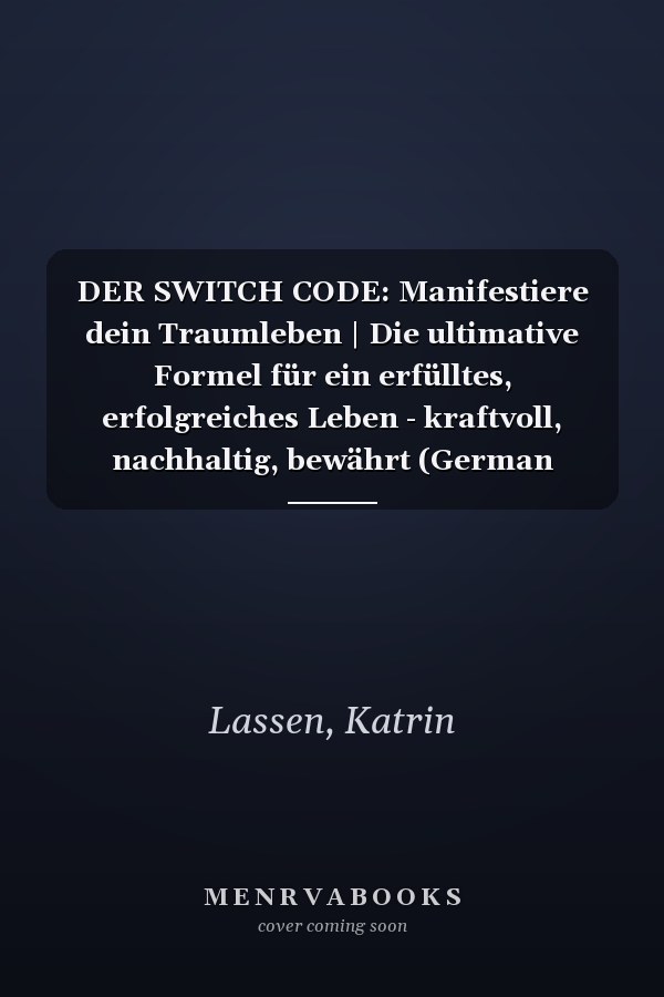 DER SWITCH CODE: Manifestiere dein Traumleben | Die ultimative Formel für ein erfülltes, erfolgreiches Leben - kraftvoll, nachhaltig, bewährt (German Edition)