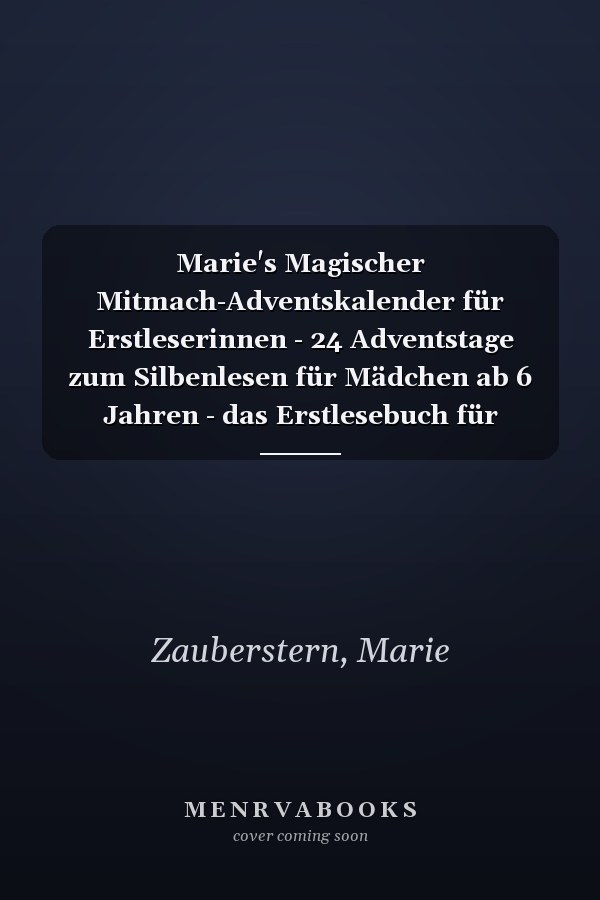 Marie's Magischer Mitmach-Adventskalender für Erstleserinnen - 24 Adventstage zum Silbenlesen für Mädchen ab 6 Jahren - das Erstlesebuch für Weihnachten (German Edition)
