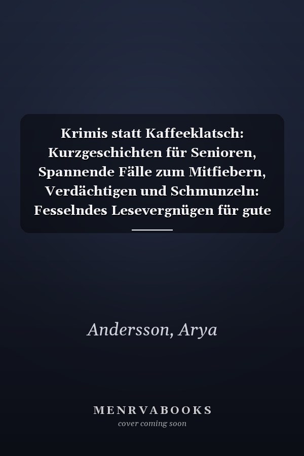 Krimis statt Kaffeeklatsch: Kurzgeschichten für Senioren, Spannende Fälle zum Mitfiebern, Verdächtigen und Schmunzeln: Fesselndes Lesevergnügen für gute Laune | in großer Schrift (German Edition)