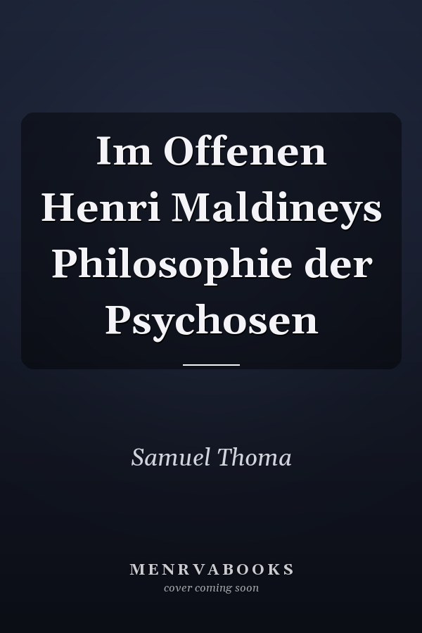 Im Offenen Henri Maldineys Philosophie der Psychosen