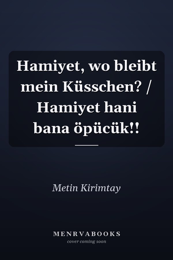 Hamiyet, wo bleibt mein Küsschen? / Hamiyet hani bana öpücük!!