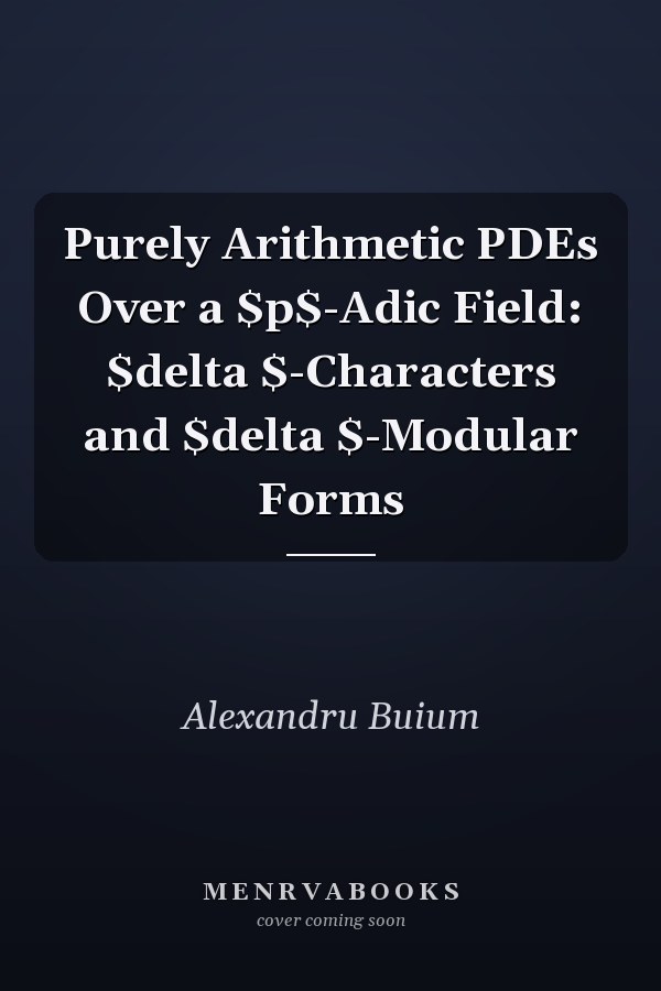 Purely Arithmetic PDEs Over a $p$-Adic Field: $delta $-Characters and $delta $-Modular Forms