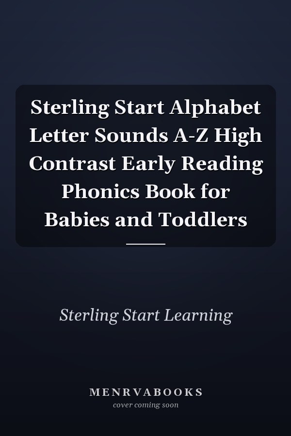 Sterling Start Alphabet Letter Sounds A-Z High Contrast Early Reading Phonics Book for Babies and Toddlers