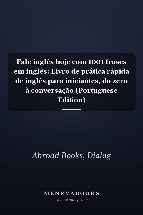 Fale inglês hoje com 1001 frases em inglês: Livro de prática rápida de inglês para iniciantes, do zero à conversação (Portuguese Edition)