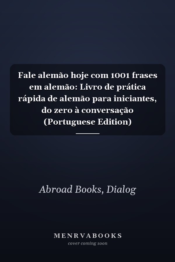 Fale alemão hoje com 1001 frases em alemão: Livro de prática rápida de alemão para iniciantes, do zero à conversação (Portuguese Edition)