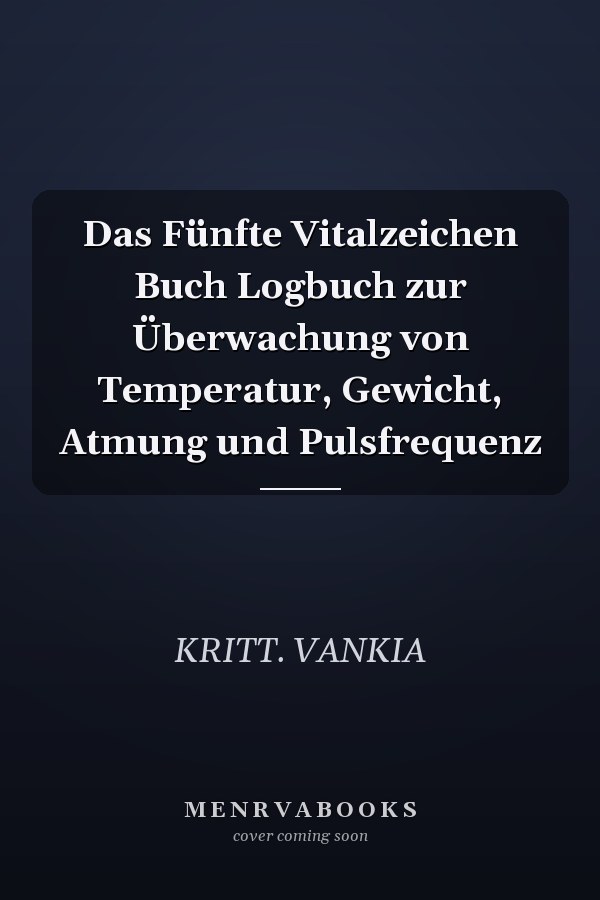 Das Fünfte Vitalzeichen Buch Logbuch zur Überwachung von Temperatur, Gewicht, Atmung und Pulsfrequenz