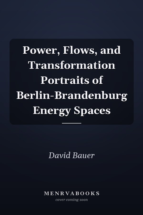Power, Flows, and Transformation Portraits of Berlin-Brandenburg Energy Spaces
