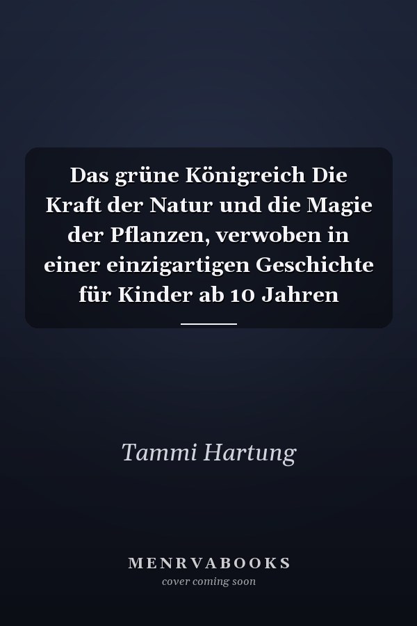 Das grüne Königreich Die Kraft der Natur und die Magie der Pflanzen, verwoben in einer einzigartigen Geschichte für Kinder ab 10 Jahren
