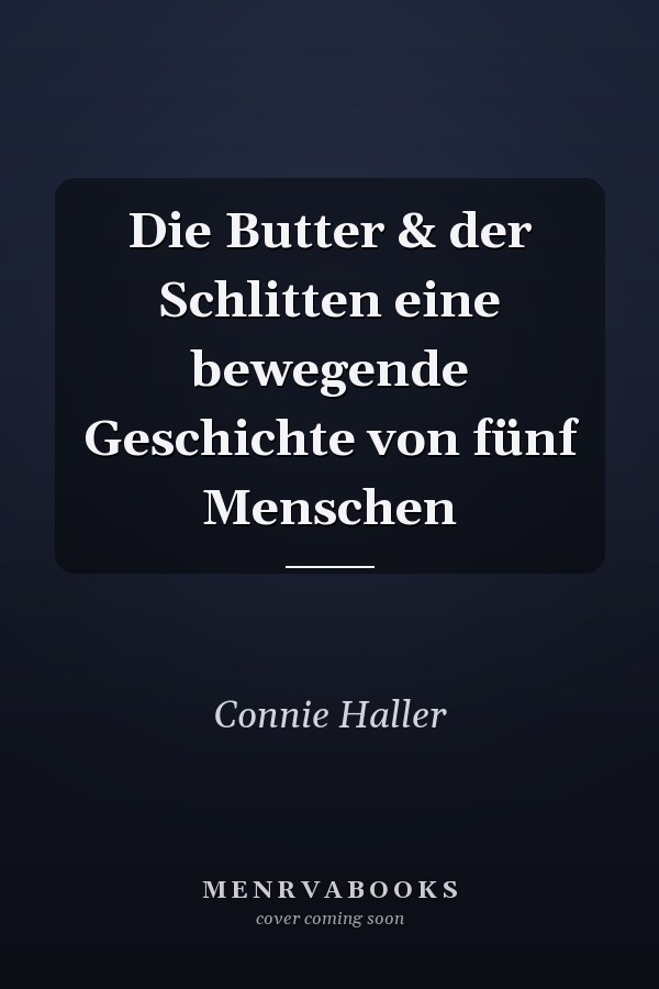 Die Butter & der Schlitten eine bewegende Geschichte von fünf Menschen