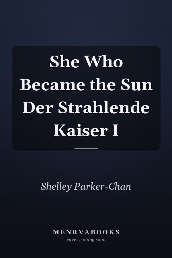 She Who Became the Sun Der Strahlende Kaiser I