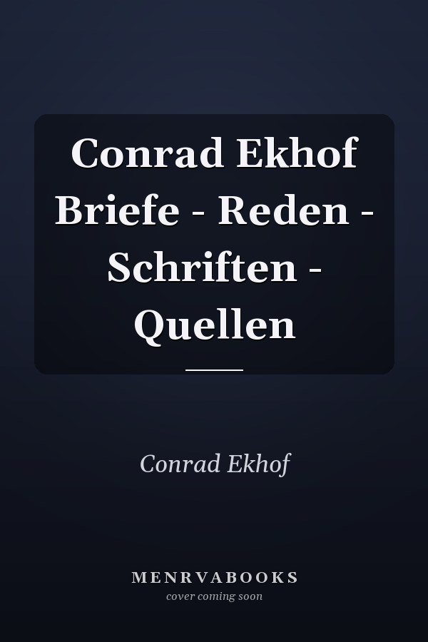 Conrad Ekhof Briefe - Reden - Schriften - Quellen