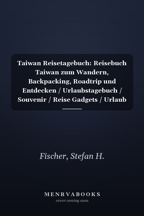 Taiwan Reisetagebuch: Reisebuch Taiwan zum Wandern, Backpacking, Roadtrip und Entdecken / Urlaubstagebuch / Souvenir / Reise Gadgets / Urlaub Must Haves (German Edition)