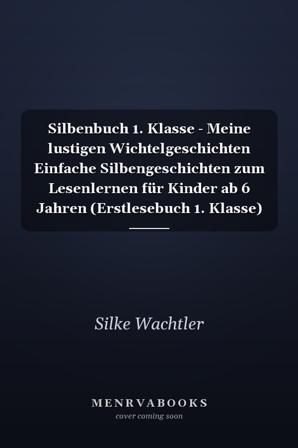 Silbenbuch 1. Klasse - Meine lustigen Wichtelgeschichten Einfache Silbengeschichten zum Lesenlernen für Kinder ab 6 Jahren (Erstlesebuch 1. Klasse)