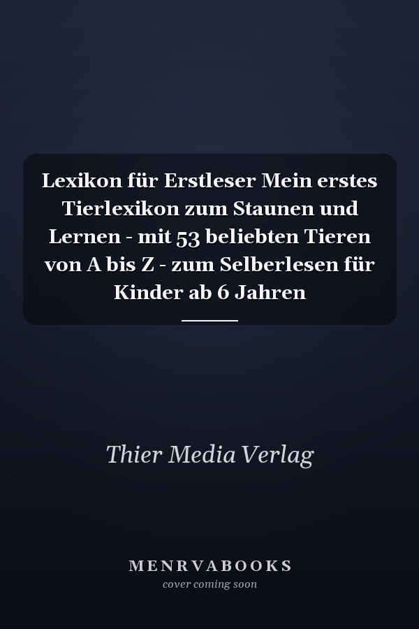 Lexikon für Erstleser Mein erstes Tierlexikon zum Staunen und Lernen - mit 53 beliebten Tieren von A bis Z - zum Selberlesen für Kinder ab 6 Jahren