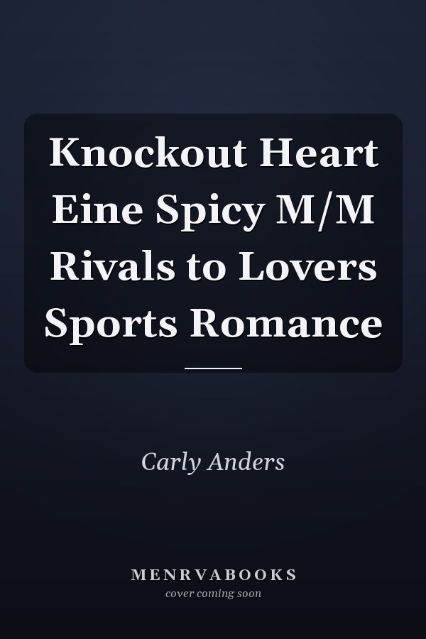 Knockout Heart Eine Spicy M/M Rivals to Lovers Sports Romance