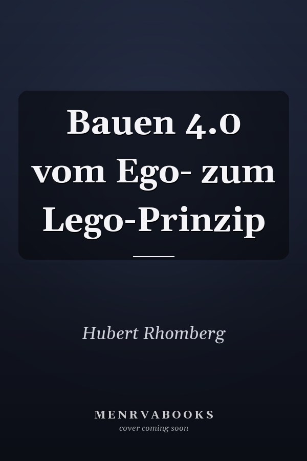 Bauen 4.0 vom Ego- zum Lego-Prinzip