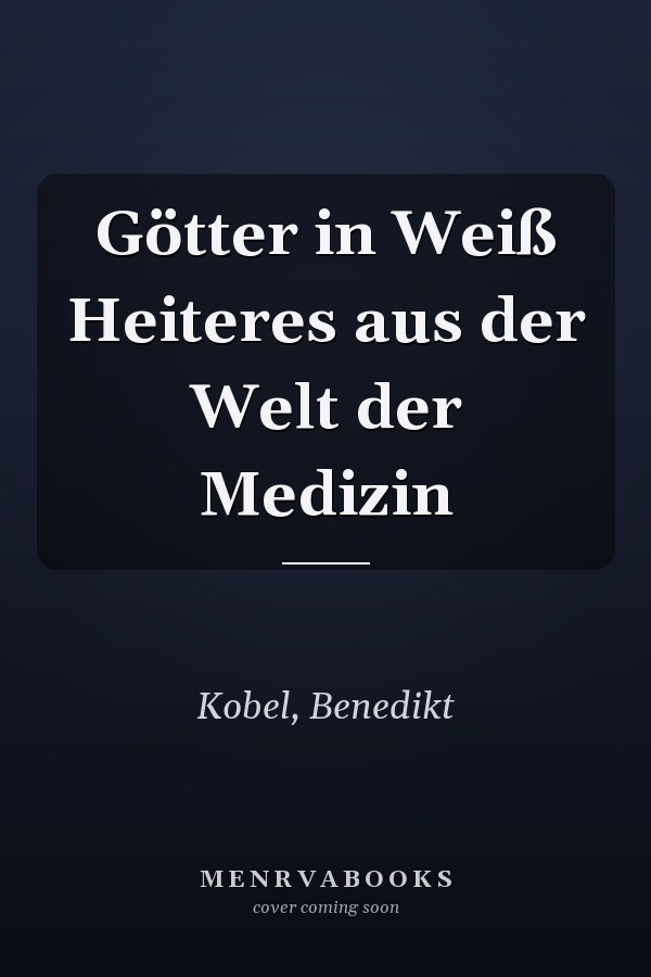 Götter in Weiß Heiteres aus der Welt der Medizin