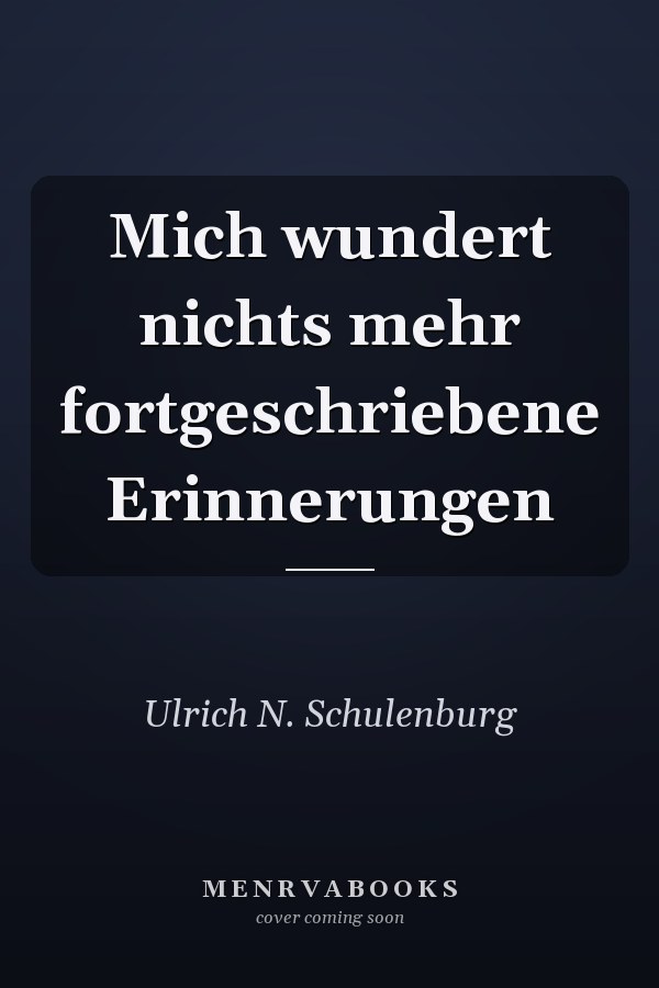 Mich wundert nichts mehr fortgeschriebene Erinnerungen