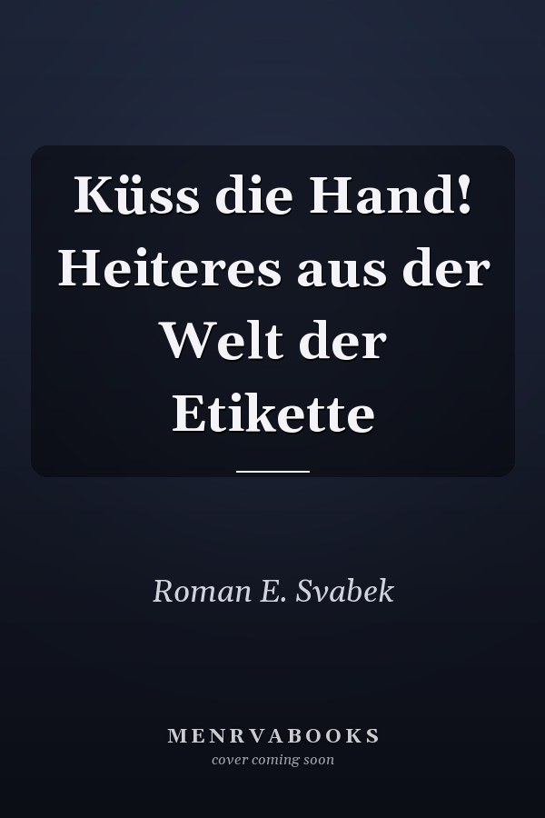 Küss die Hand! Heiteres aus der Welt der Etikette