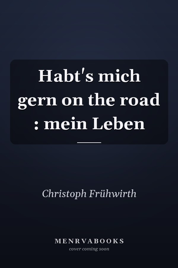 Habt's mich gern on the road : mein Leben