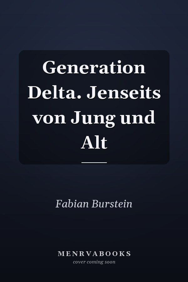 Generation Delta. Jenseits von Jung und Alt