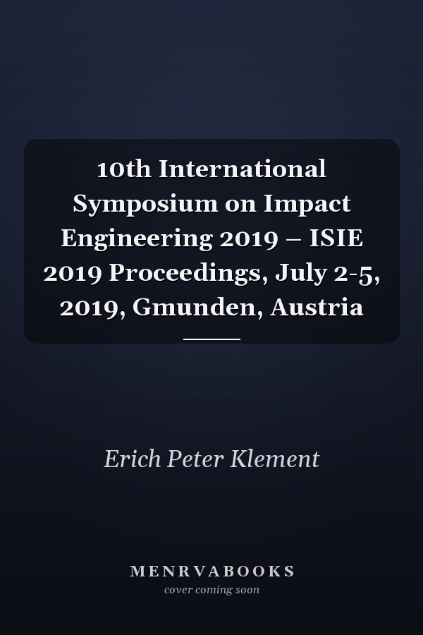 10th International Symposium on Impact Engineering 2019 – ISIE 2019 Proceedings, July 2-5, 2019, Gmunden, Austria