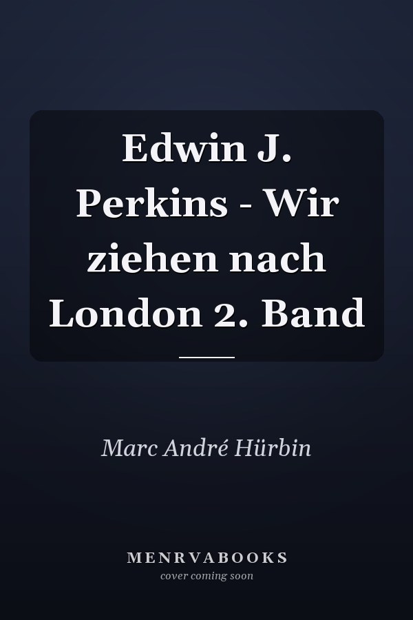 Edwin J. Perkins - Wir ziehen nach London 2. Band
