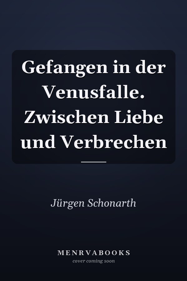 Gefangen in der Venusfalle. Zwischen Liebe und Verbrechen