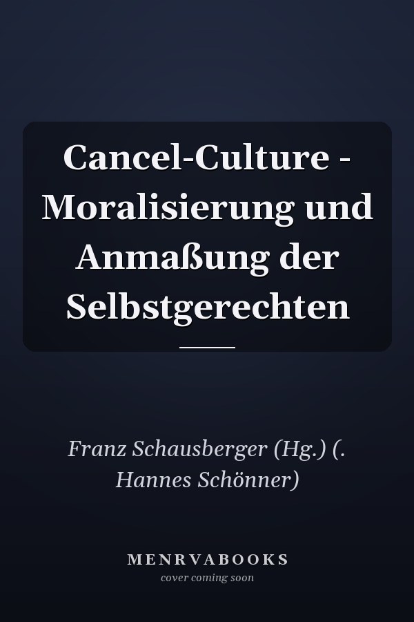 Cancel-Culture - Moralisierung und Anmaßung der Selbstgerechten