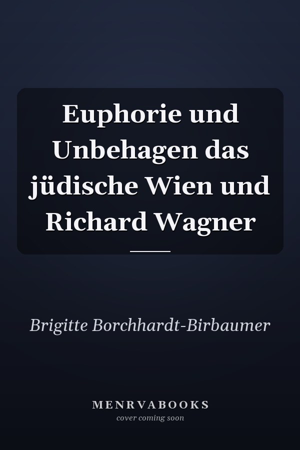 Euphorie und Unbehagen das jüdische Wien und Richard Wagner