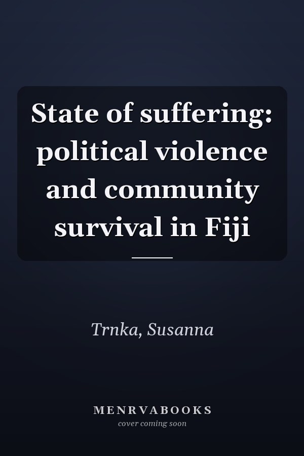 State of suffering: political violence and community survival in Fiji