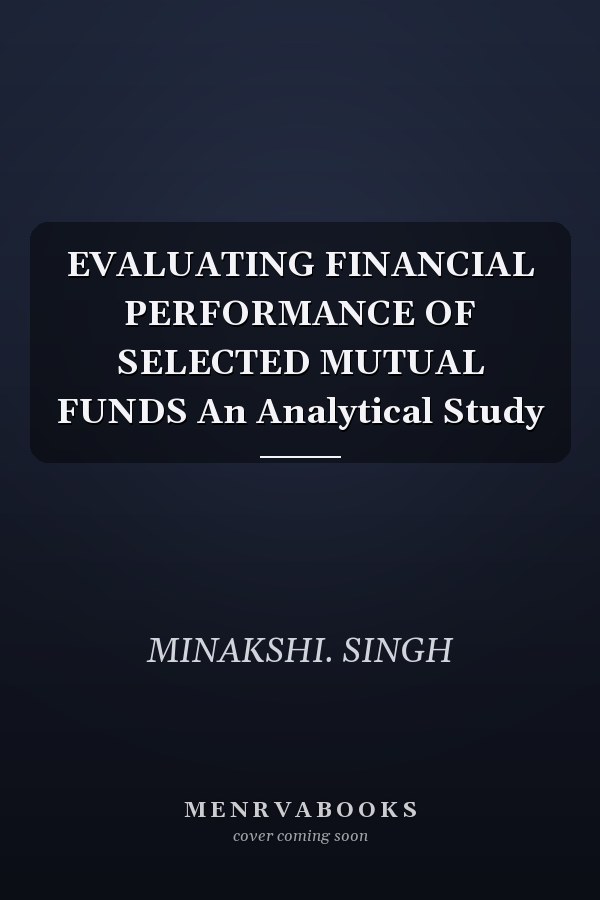 EVALUATING FINANCIAL PERFORMANCE OF SELECTED MUTUAL FUNDS An Analytical Study