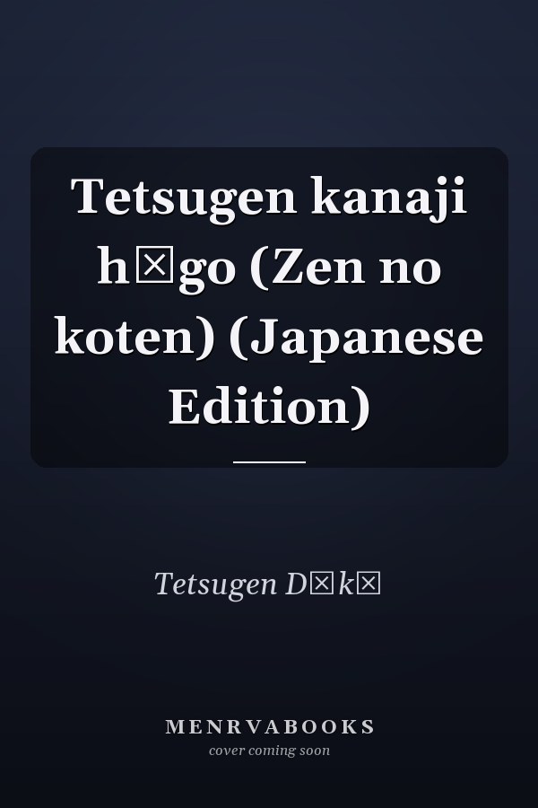 Tetsugen kanaji hōgo (Zen no koten) (Japanese Edition)