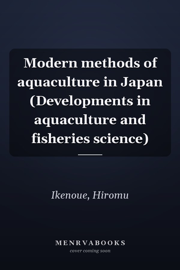 Modern methods of aquaculture in Japan (Developments in aquaculture and fisheries science)