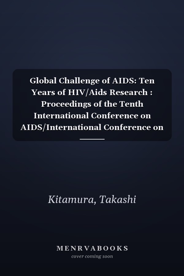 Global Challenge of AIDS: Ten Years of HIV/Aids Research : Proceedings of the Tenth International Conference on AIDS/International Conference on Std