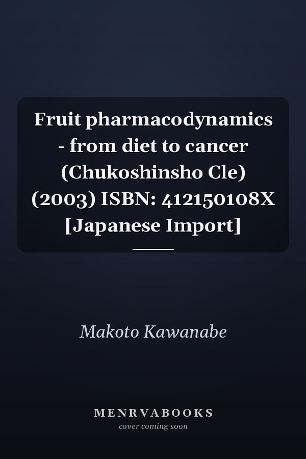 Fruit pharmacodynamics - from diet to cancer (Chukoshinsho Cle) (2003) ISBN: 412150108X [Japanese Import]