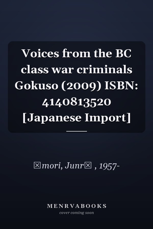 Voices from the BC class war criminals Gokuso (2009) ISBN: 4140813520 [Japanese Import]