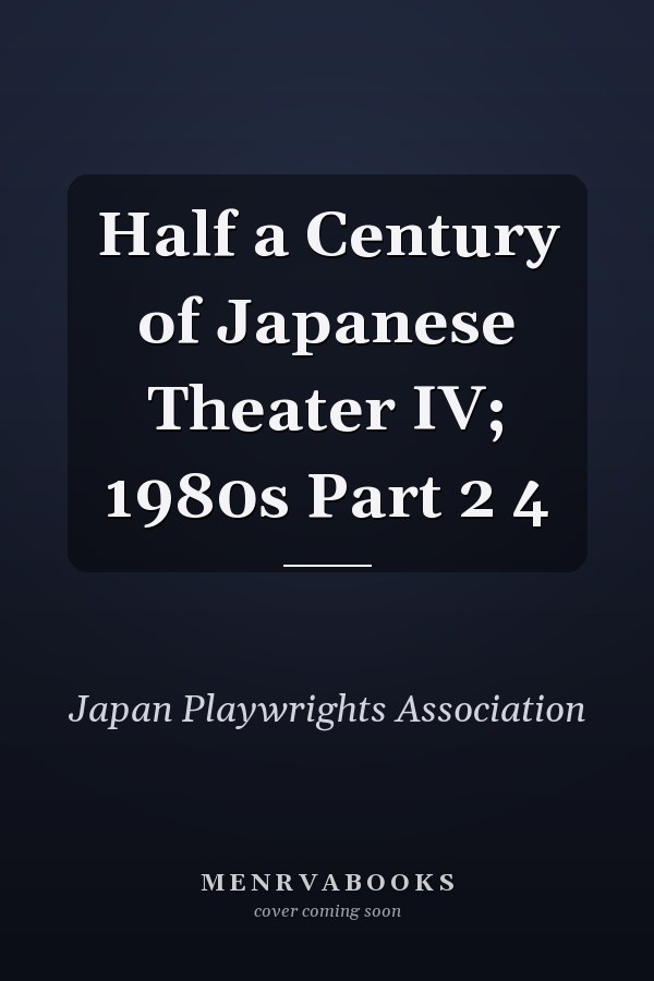 Half a Century of Japanese Theater IV; 1980s Part 2  4