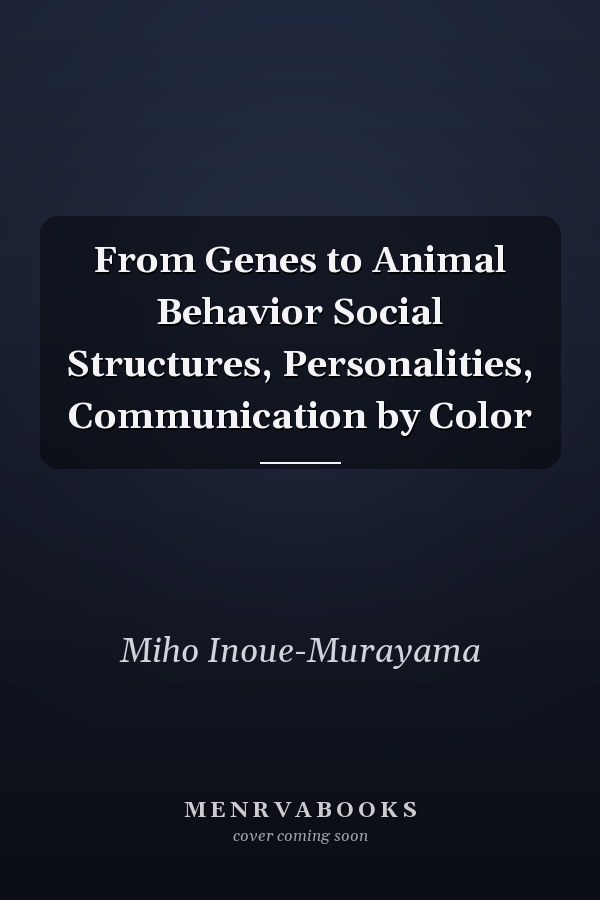 From Genes to Animal Behavior Social Structures, Personalities, Communication by Color